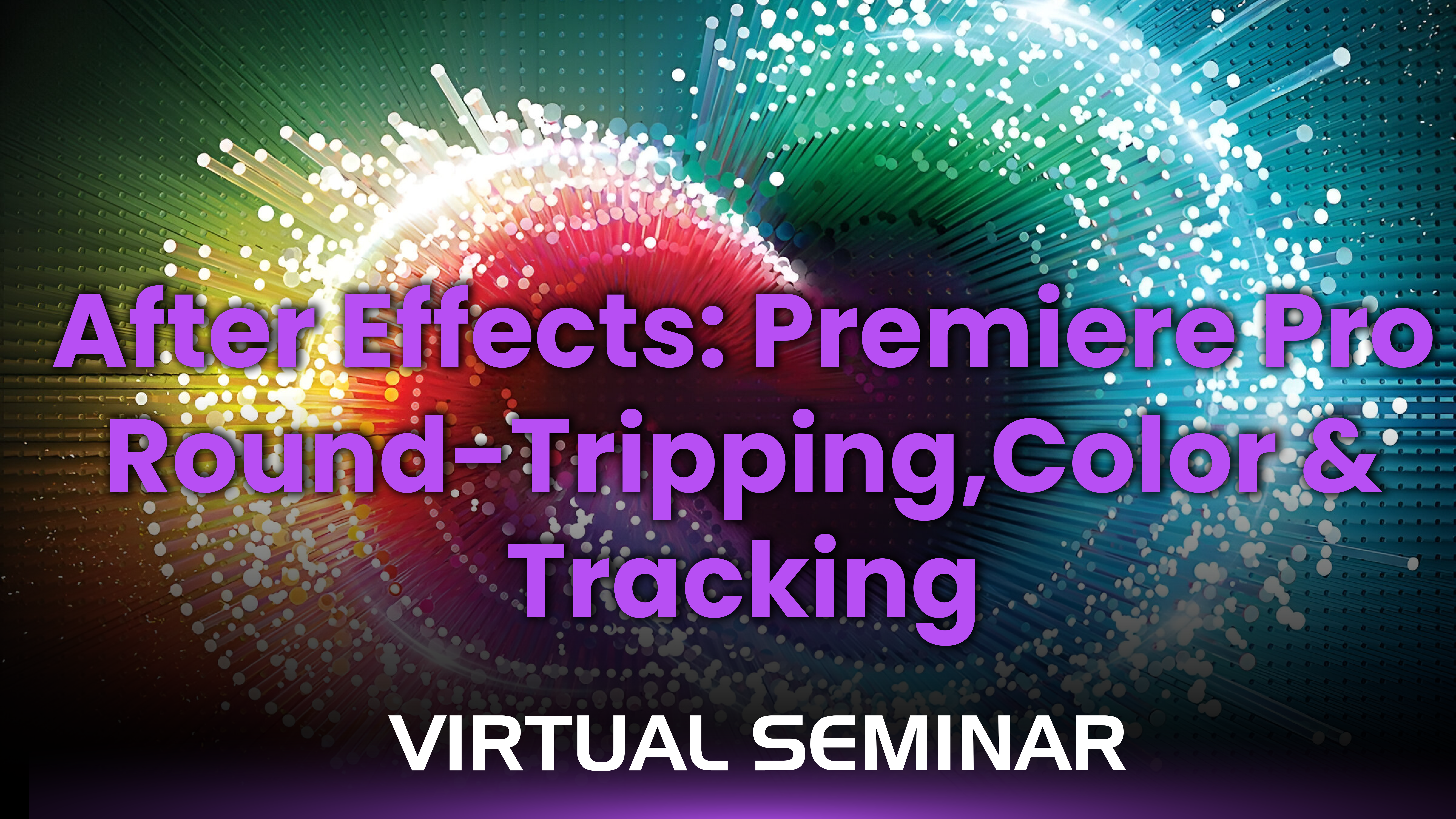<span class=''>After Effects: Premiere Pro  Round-Tripping, Color & Tracking </span>